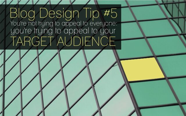 blog-design-tip-5-youre-not-trying-to-appeal-to-everyone-5554794