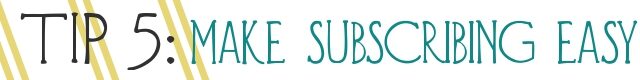 tip-5-make-subscribing-easy-3770464